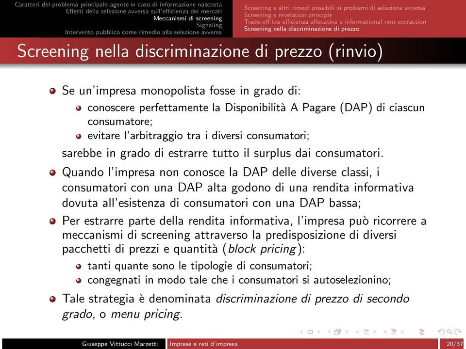 consumatore; evitare l arbitraggio tra i diversi consumatori; sarebbe in grado di estrarre tutto il surplus dai consumatori.