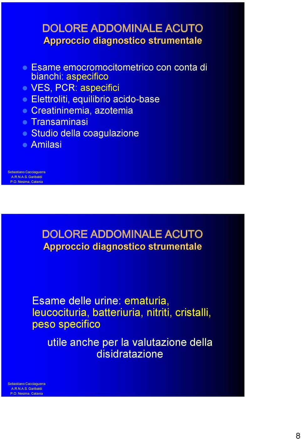 della coagulazione Amilasi DOLORE ADDOMINALE ACUTO Approccio diagnostico strumentale Esame delle urine: