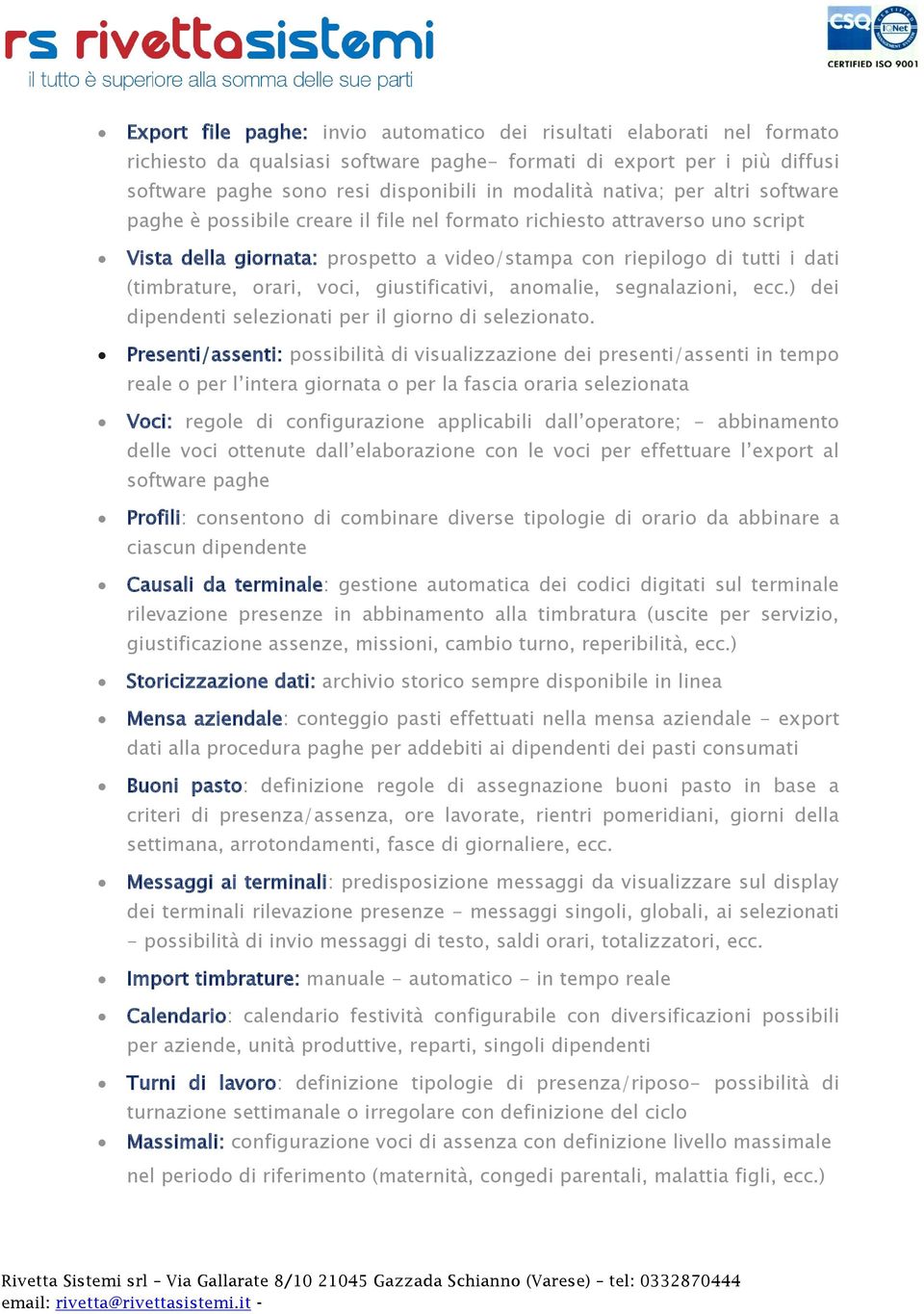 orari, voci, giustificativi, anomalie, segnalazioni, ecc.) dei dipendenti selezionati per il giorno di selezionato.