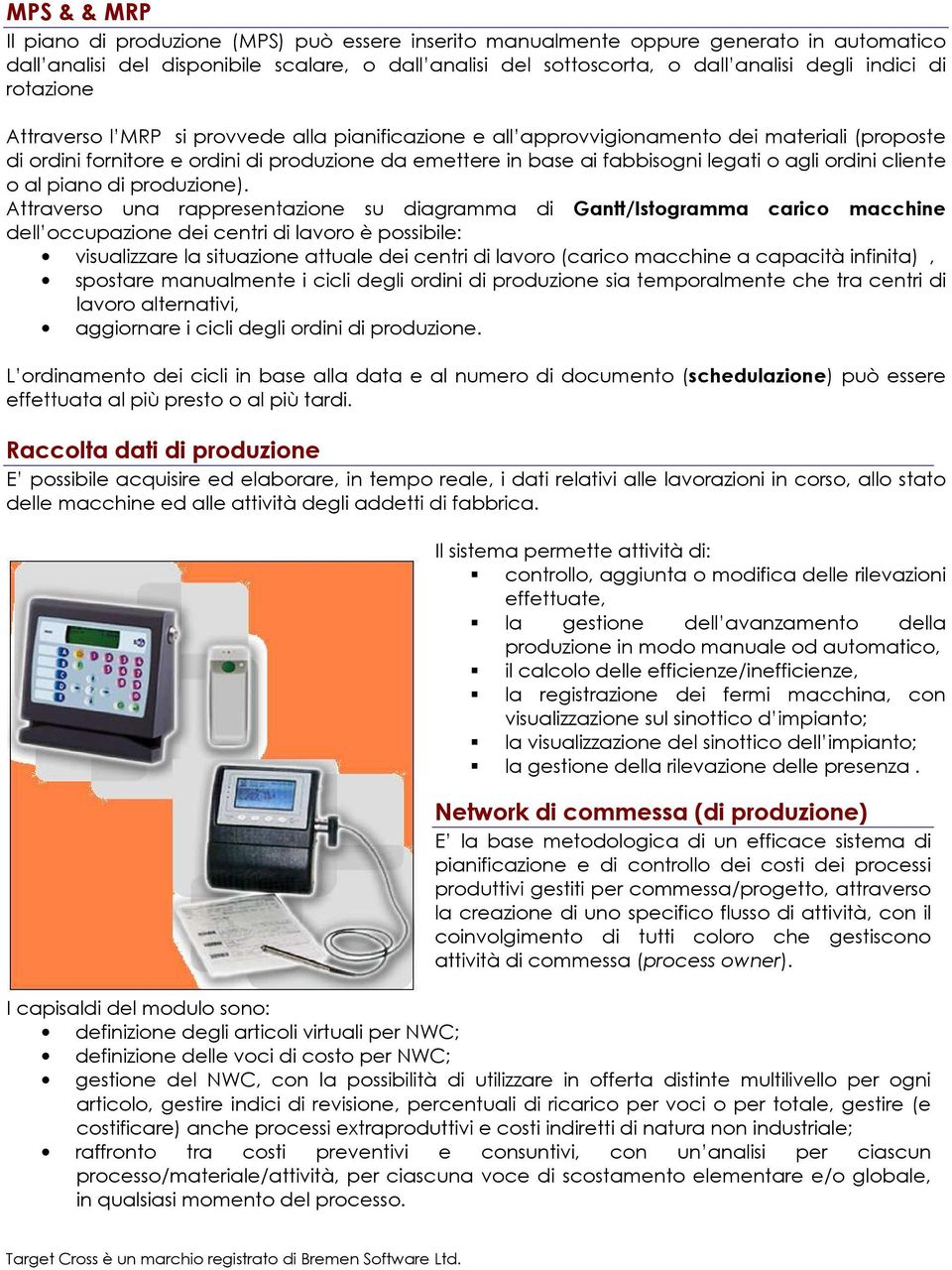 legati o agli ordini cliente o al piano di produzione).