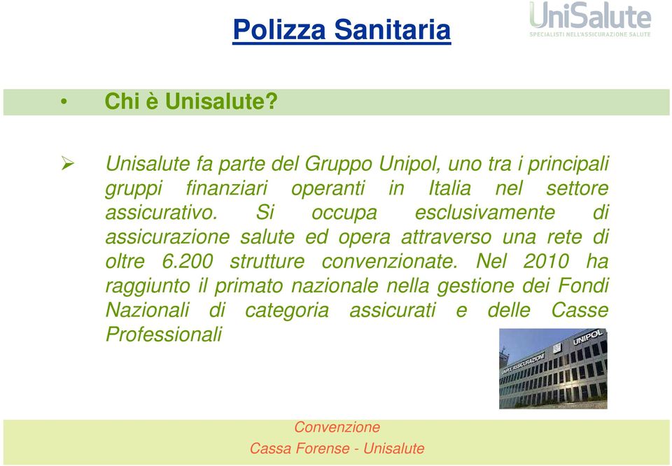 assicurativo. Si occupa esclusivamente di assicurazione salute ed opera attraverso una rete di oltre 6.