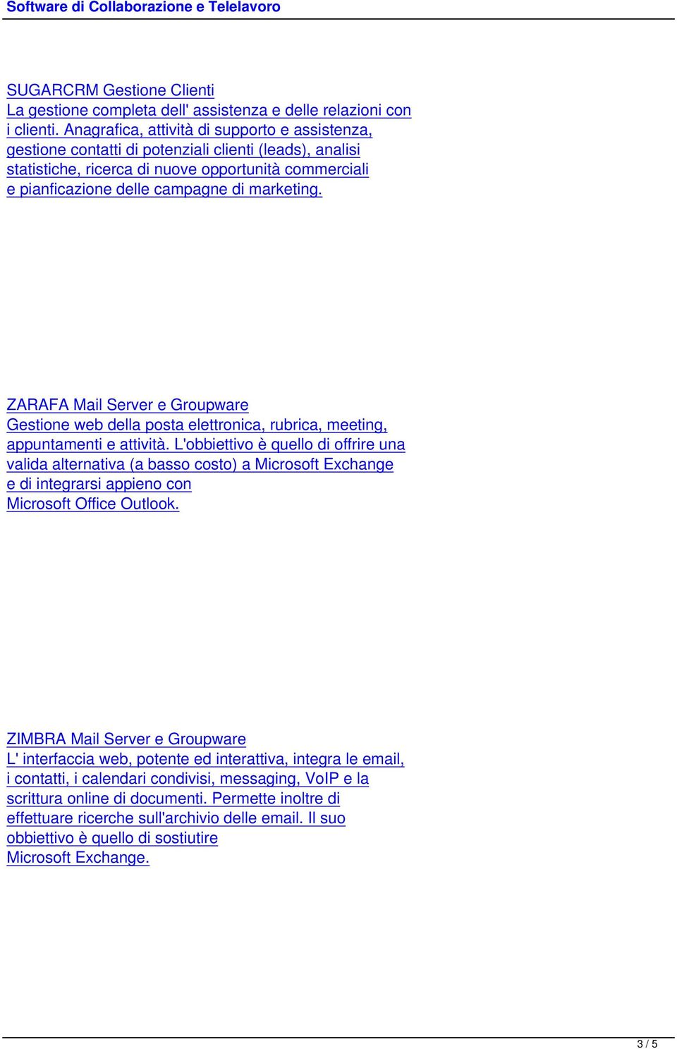 marketing. ZARAFA Mail Server e Groupware Gestione web della posta elettronica, rubrica, meeting, appuntamenti e attività.