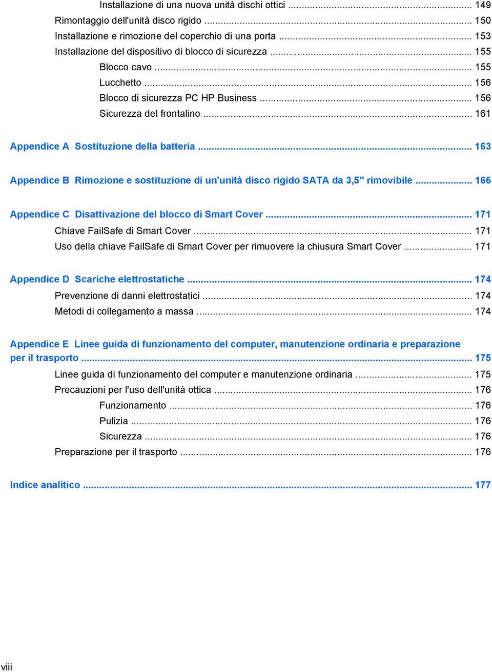 .. 161 Appendice A Sostituzione della batteria... 163 Appendice B Rimozione e sostituzione di un'unità disco rigido SATA da 3,5" rimovibile... 166 Appendice C Disattivazione del blocco di Smart Cover.