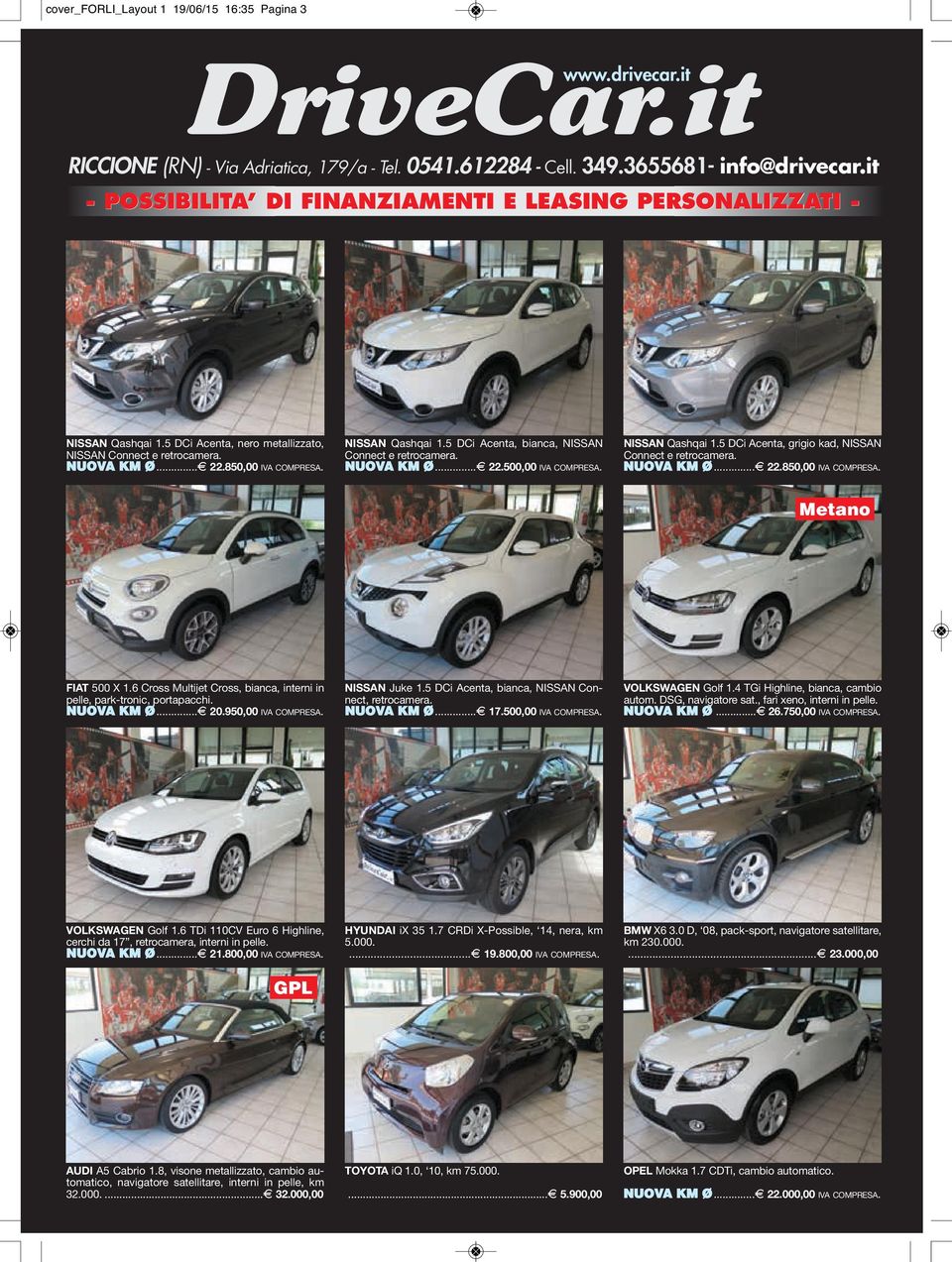 NISSAN Qashqai 1.5 DCi Acenta, bianca, NISSAN Connect e retrocamera. NUOVA KM Ø...G 22.500,00 IVA COMPRESA. NISSAN Qashqai 1.5 DCi Acenta, grigio kad, NISSAN Connect e retrocamera. NUOVA KM Ø...G 22.850,00 IVA COMPRESA.