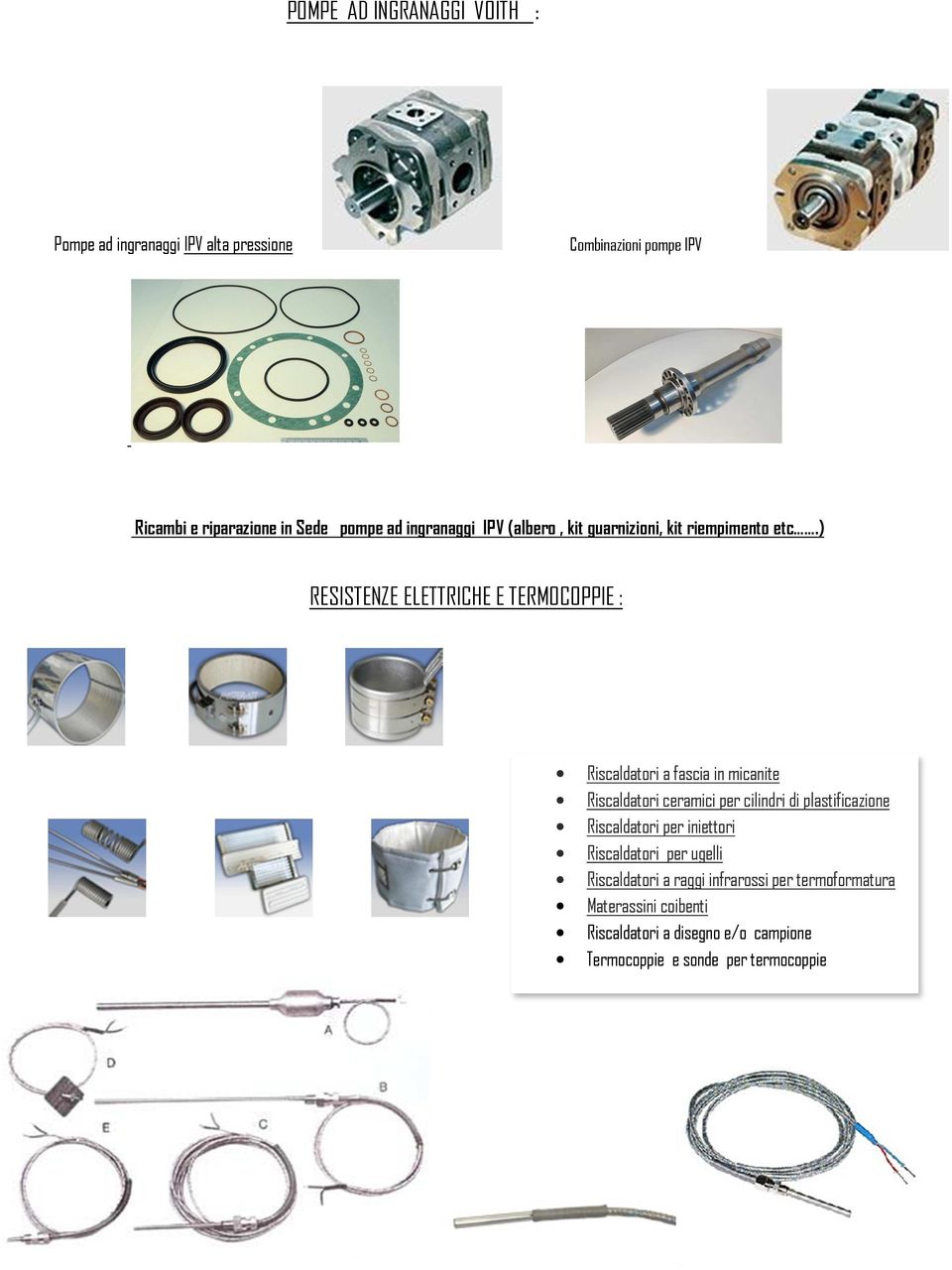 ) RESISTENZE ELETTRICHE E TERMOCOPPIE : Riscaldatori a fascia in micanite Riscaldatori ceramici per cilindri di plastificazione