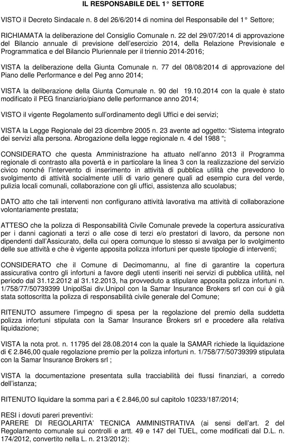 deliberazione della Giunta Comunale n. 77 del 08/08/2014 di approvazione del Piano delle Performance e del Peg anno 2014; VISTA la deliberazione della Giunta Comunale n. 90 del 19.10.