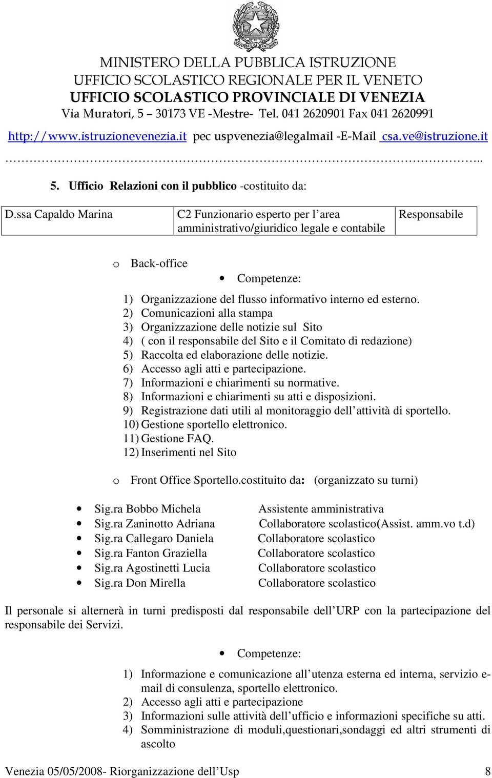 2) Comunicazioni alla stampa 3) Organizzazione delle notizie sul Sito 4) ( con il responsabile del Sito e il Comitato di redazione) 5) Raccolta ed elaborazione delle notizie.