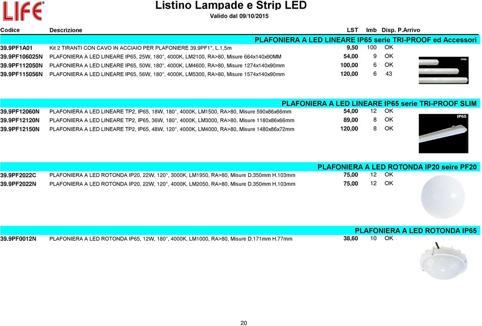 9PF112050N PLAFONIERA A LED LINEARE IP65, 50W, 180, 4000K, LM4600, RA>80, Misure 1274x140x90mm 100,00 6 OK 39.