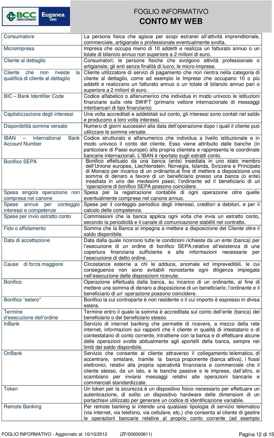 Data di accettazione Cause di forza maggiore Bonifico Bonifico estero Termine d esecuzione dell ordine InBank OnBank Token Remote Banking La persona fisica che agisce per scopi estranei all attività