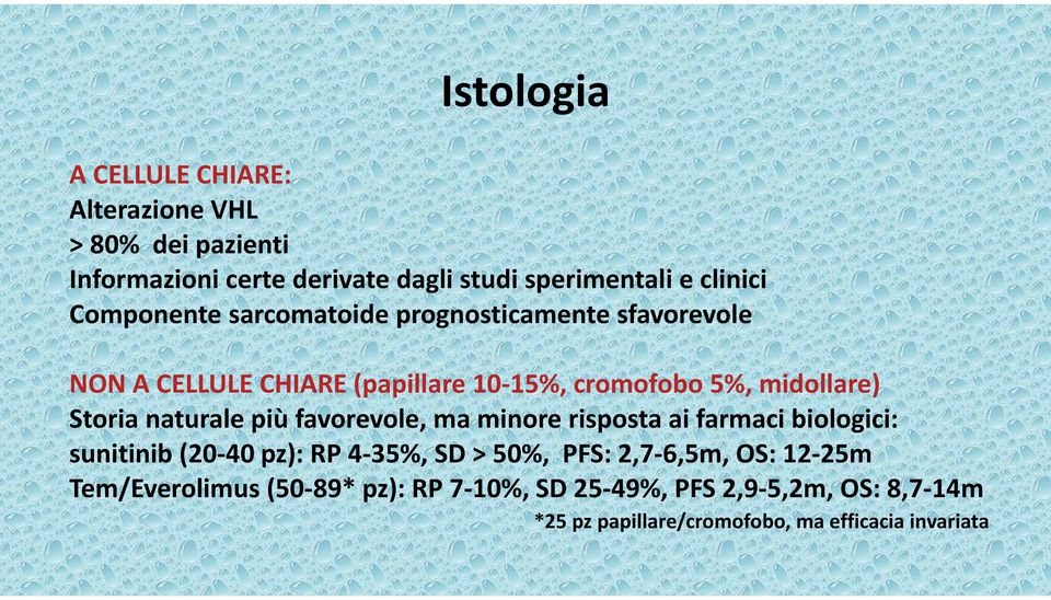 naturale più favorevole, ma minore risposta ai farmaci biologici: sunitinib (20 40 pz): RP 4 35%, SD > 50%, PFS: 2,7 6,5m, OS: