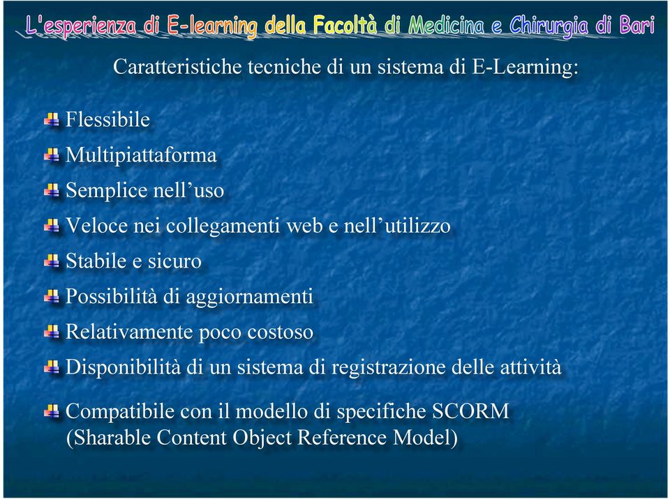 aggiornamenti Relativamente poco costoso Disponibilità di un sistema di registrazione delle