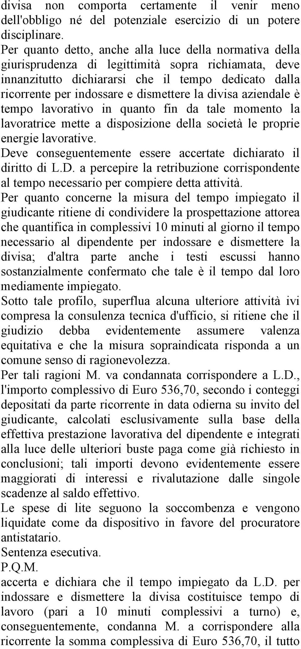 la divisa aziendale è tempo lavorativo in quanto fin da tale momento la lavoratrice mette a disposizione della società le proprie energie lavorative.