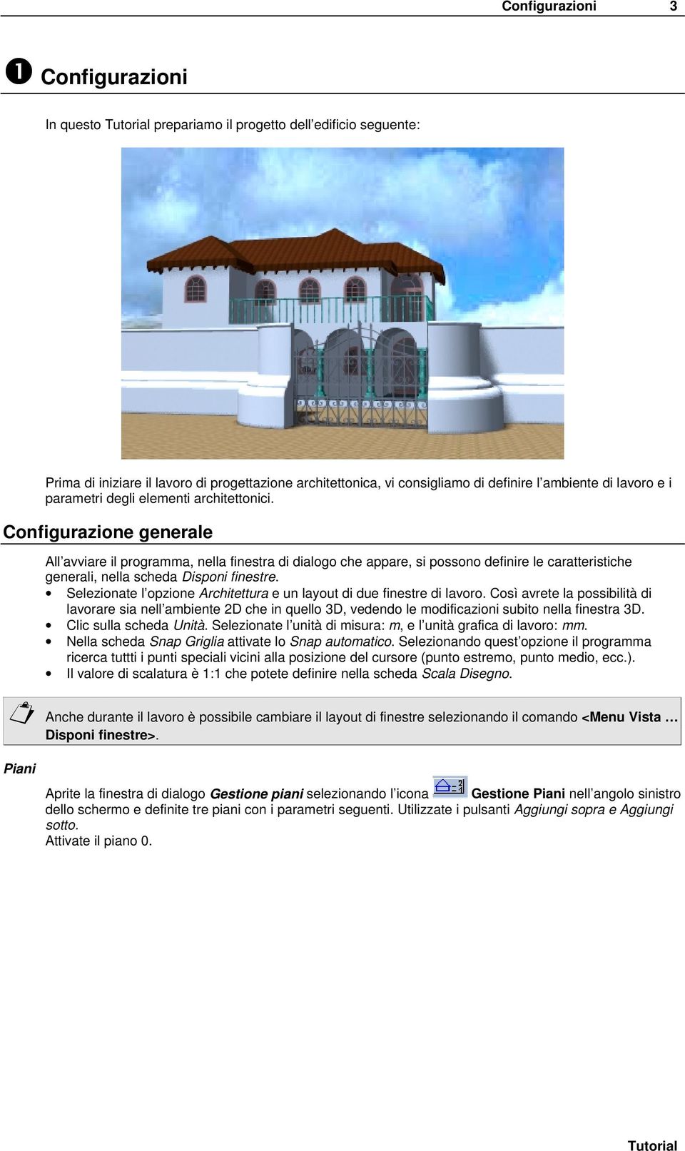 degli elementi architettonici. Configurazione generale All avviare il programma, nella finestra di dialogo che appare, si possono definire le caratteristiche generali, nella scheda Disponi finestre.