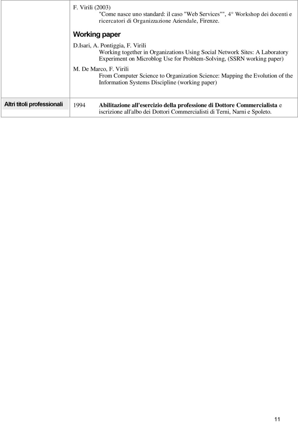 Virili Working together in Organizations Using Social Network Sites: A Laboratory Experiment on Microblog Use for Problem-Solving, (SSRN working paper) M.