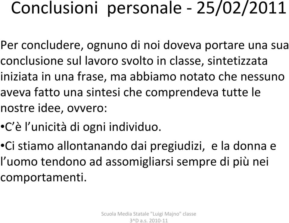 una sintesi che comprendeva tutte le nostre idee, ovvero: C è l unicità di ogni individuo.