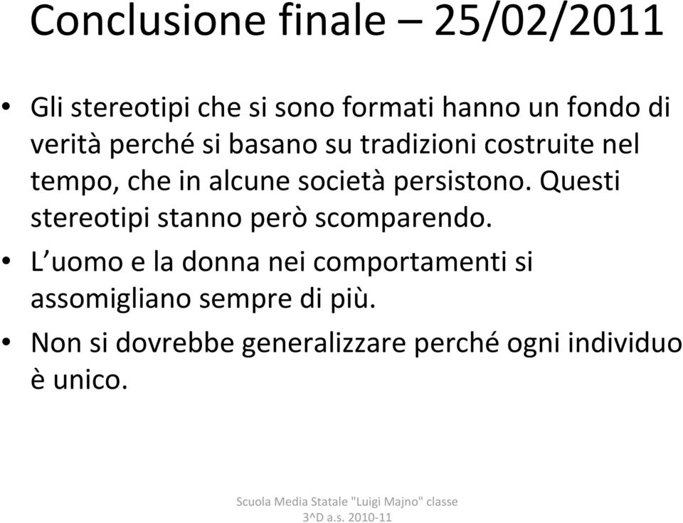 persistono. Questi stereotipi stanno però scomparendo.