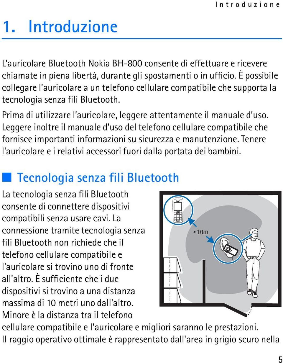 Leggere inoltre il manuale d uso del telefono cellulare compatibile che fornisce importanti informazioni su sicurezza e manutenzione.