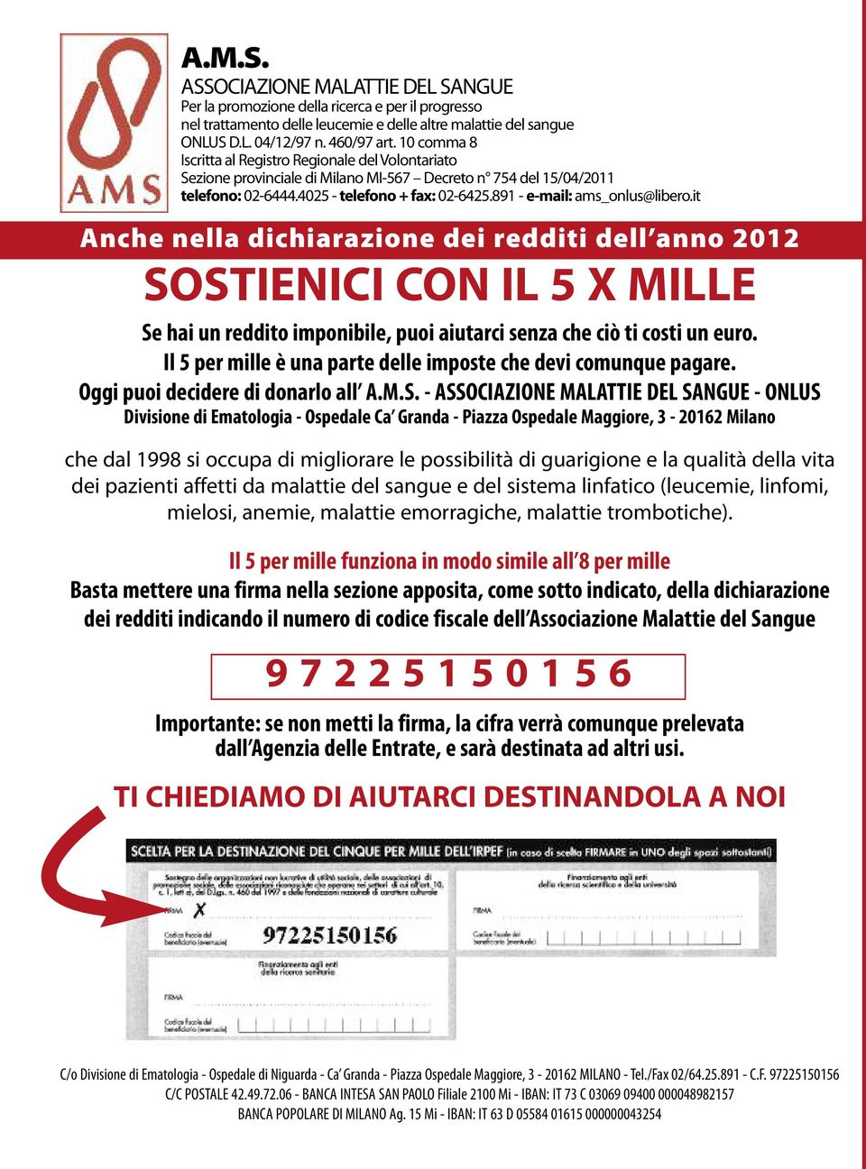 891 - e-mail: ams_onlus@libero.it Anche nella dichiarazione dei redditi dell anno 2012 SOSTIENICI CON IL 5 X MILLE Se hai un reddito imponibile, puoi aiutarci senza che ciò ti costi un euro.