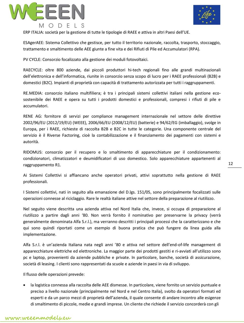 Accumulatori (RPA). PV CYCLE: Consorzio focalizzato alla gestione dei moduli fotovoltaici.