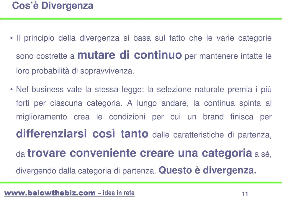 Nel business vale la stessa legge: la selezione naturale premia i più forti per ciascuna categoria.