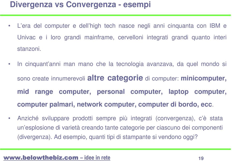 In cinquant anni man mano che la tecnologia avanzava, da quel mondo si sono create innumerevoli altre categorie di computer: minicomputer, mid range computer, personal