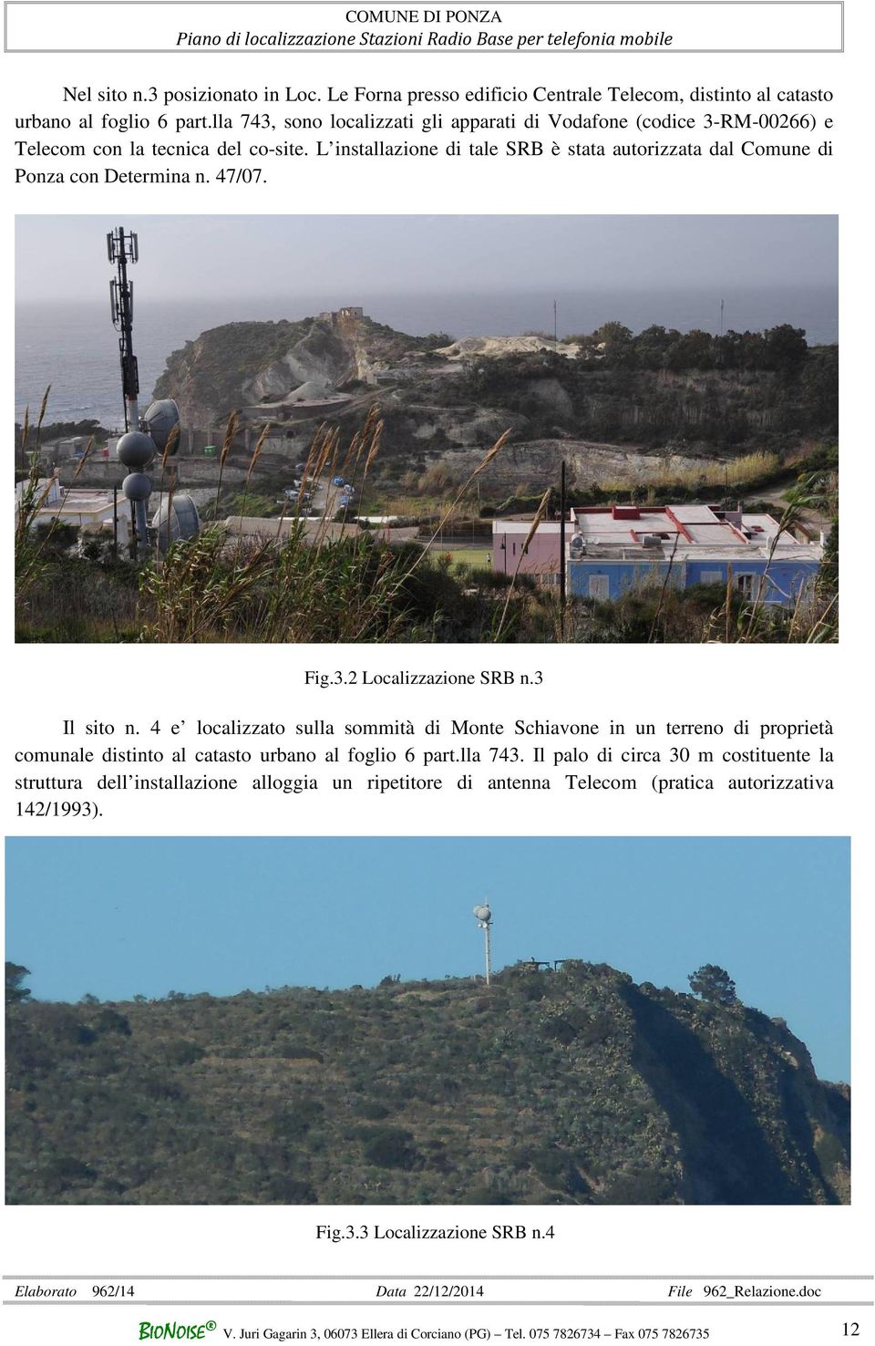 L installazione di tale SRB è stata autorizzata dal Comune di Ponza con Determina n. 47/07. Fig.3.2 Localizzazione SRB n.3 Il sito n.