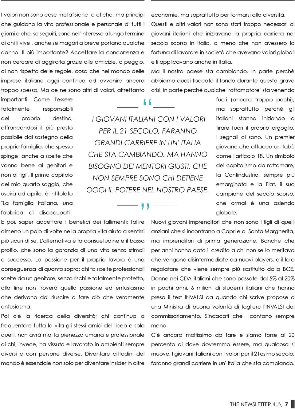 iniziavano la propria carriera nel di chi li vive, anche se magari a breve portano qualche secolo scorso in Italia, a meno che non avessero la danno. Il più importante?