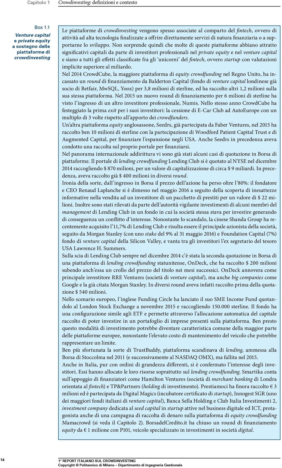 tecnologia finalizzate a offrire direttamente servizi di natura finanziaria o a supportarne lo sviluppo.