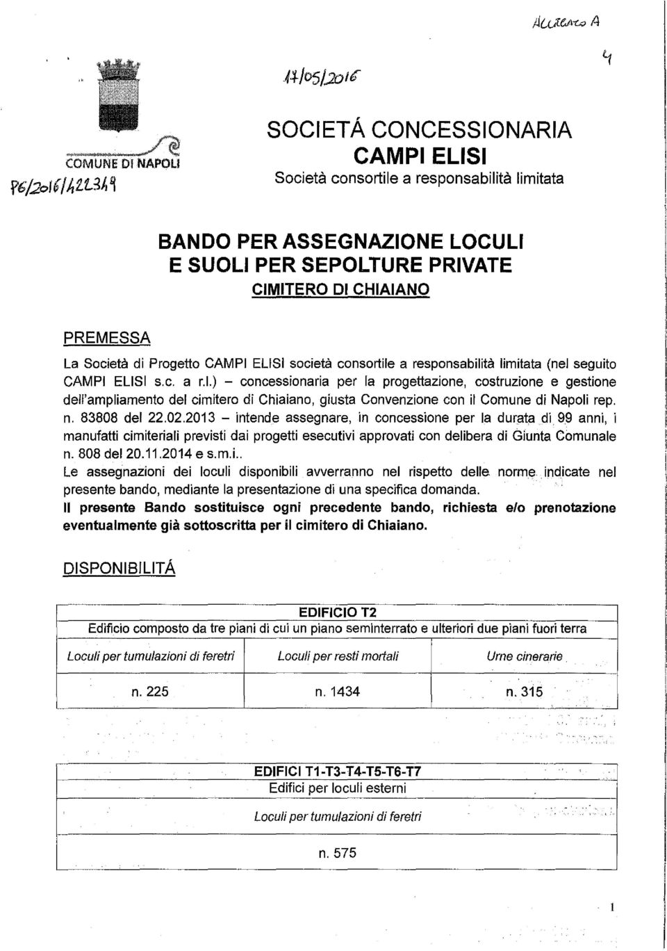 CAMPI ELISI società consortile a responsabilità limitata (nel seguito CAMPI ELISI s.c. a r.l.) - concessionaria per la progettazione, costruzione e gestione dell'ampliamento del cimitero di Chiaiano, giusta Convenzione con il Comune di Napoli rep.