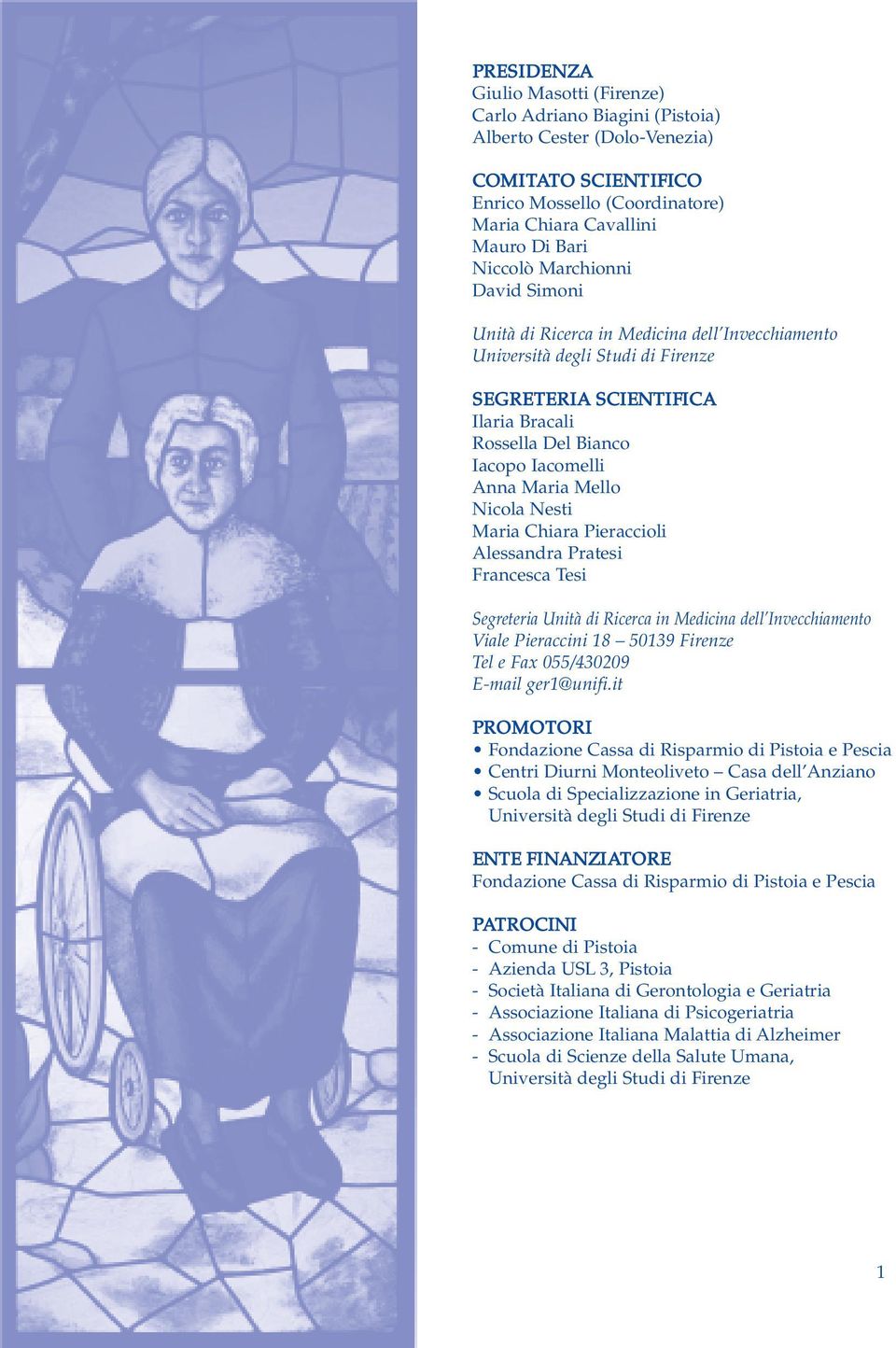 Nicola Nesti Maria Chiara Pieraccioli Alessandra Pratesi Francesca Tesi Segreteria Unità di Ricerca in Medicina dell Invecchiamento Viale Pieraccini 18 50139 Firenze Tel e Fax 055/430209 E-mail