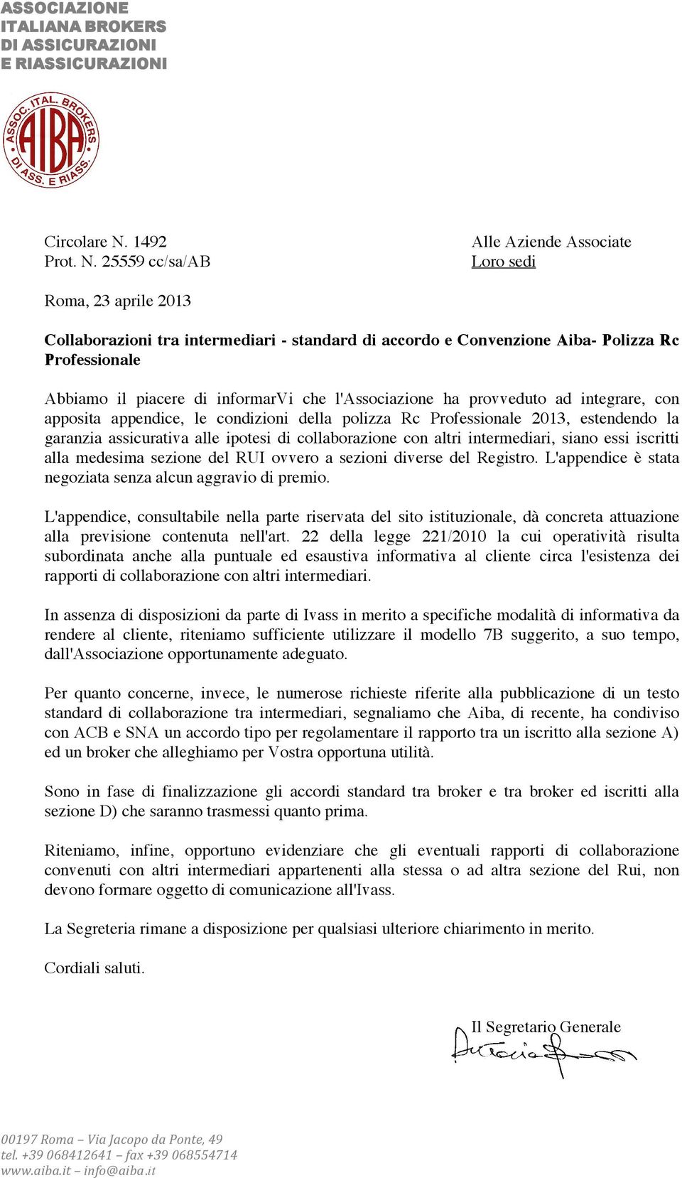25559 cc/sa/ab Alle Aziende Associate Loro sedi Roma, 23 aprile 2013 Collaborazioni tra intermediari - standard di accordo e Convenzione Aiba- Polizza Rc Professionale Abbiamo il piacere di