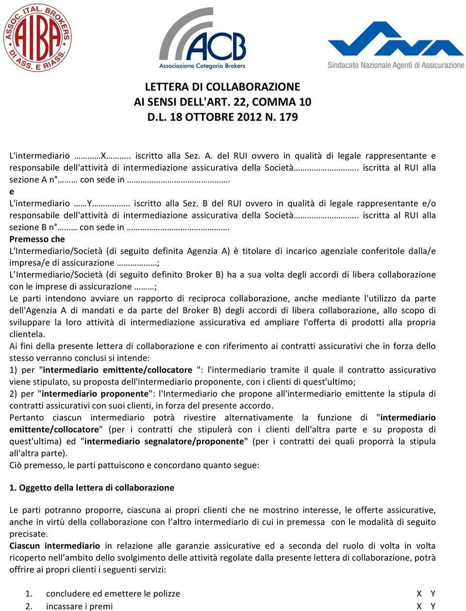 B del RUI ovvero in qualità di legale rappresentante e/o responsabile dell'attività di intermediazione assicurativa della Società.. iscritta al RUI alla sezione B n con sede in.