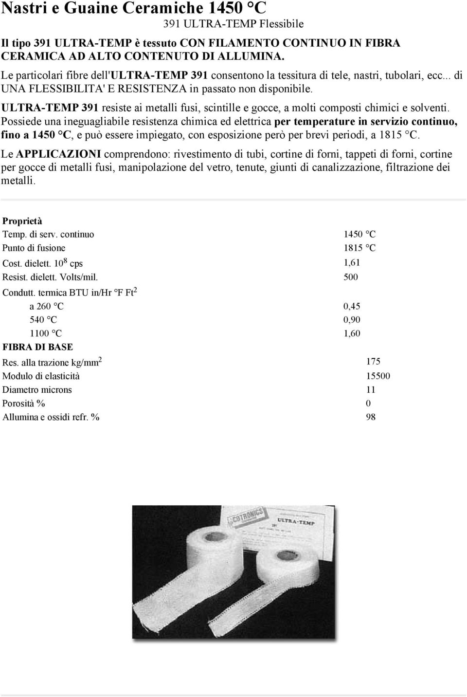 ULTRA-TEMP 391 resiste ai metalli fusi, scintille e gocce, a molti composti chimici e solventi.