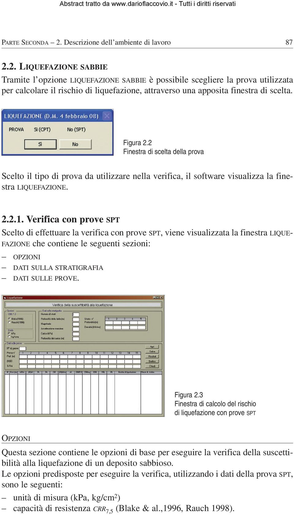 2. LIQUEFAZIONE SABBIE Tramite l opzione LIQUEFAZIONE SABBIE è possibile scegliere la prova utilizzata per calcolare il rischio di liquefazione, attraverso una apposita finestra di scelta. Figura 2.