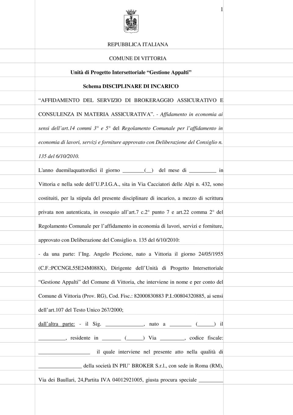 14 commi 3 e 5 del Regolamento Comunale per l affidamento in economia di lavori, servizi e forniture approvato con Deliberazione del Consiglio n. 135 del 6/10/2010.