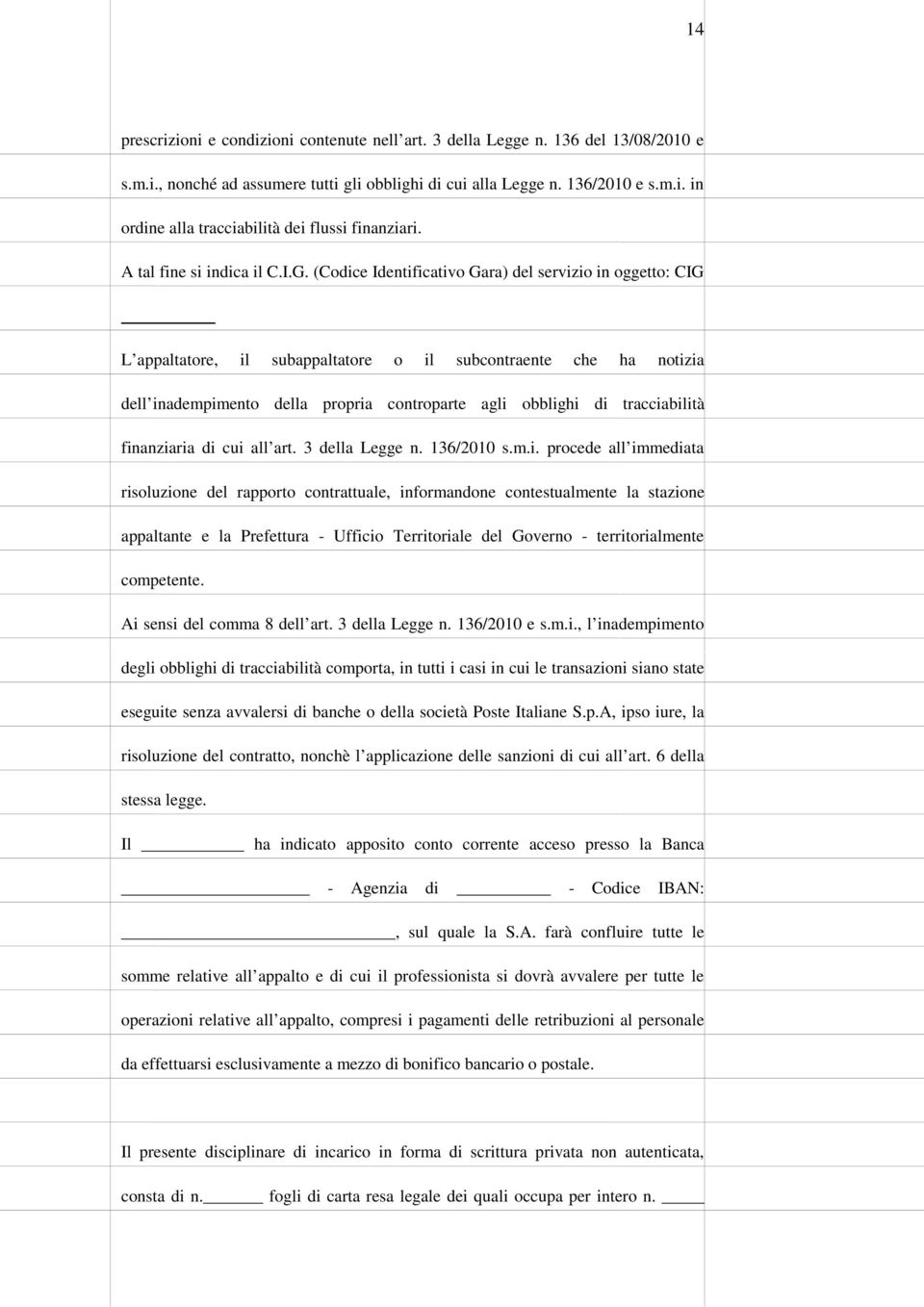 (Codice Identificativo Gara) del servizio in oggetto: CIG L appaltatore, il subappaltatore o il subcontraente che ha notizia dell inadempimento della propria controparte agli obblighi di