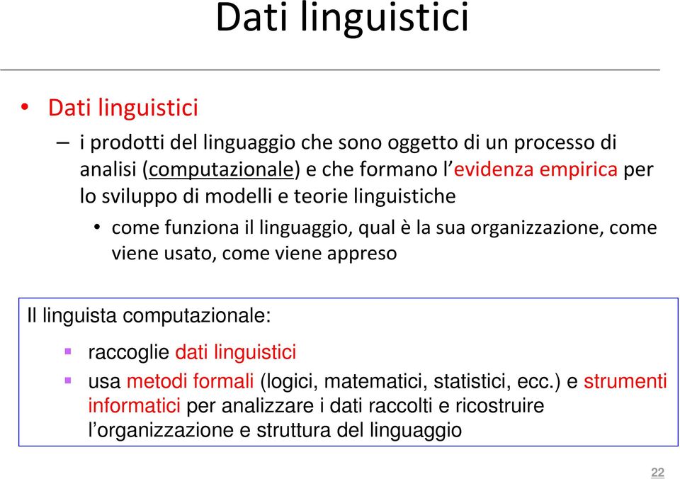 organizzazione, come viene usato, come viene appreso Il linguista computazionale: raccoglie dati linguistici usa metodi formali