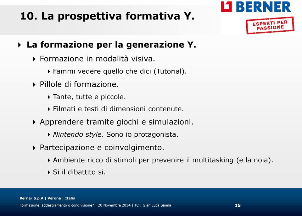 Apprendere tramite giochi e simulazioni. Nintendo style. Sono io protagonista. Partecipazione e coinvolgimento.