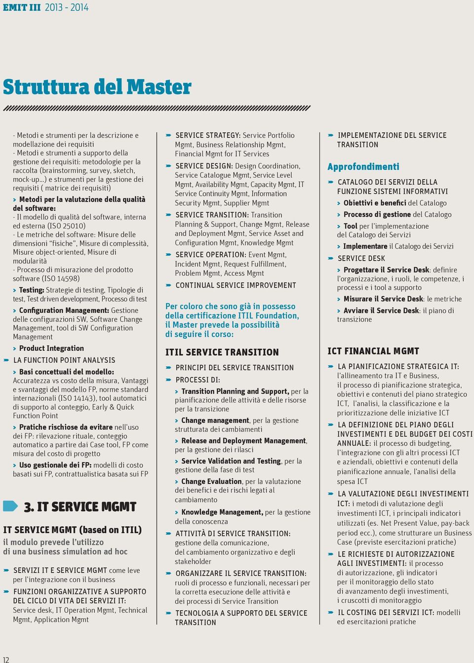 software, interna ed esterna (ISO 25010) - Le metriche del software: Misure delle dimensioni fisiche, Misure di complessità, Misure object-oriented, Misure di modularità - Processo di misurazione del