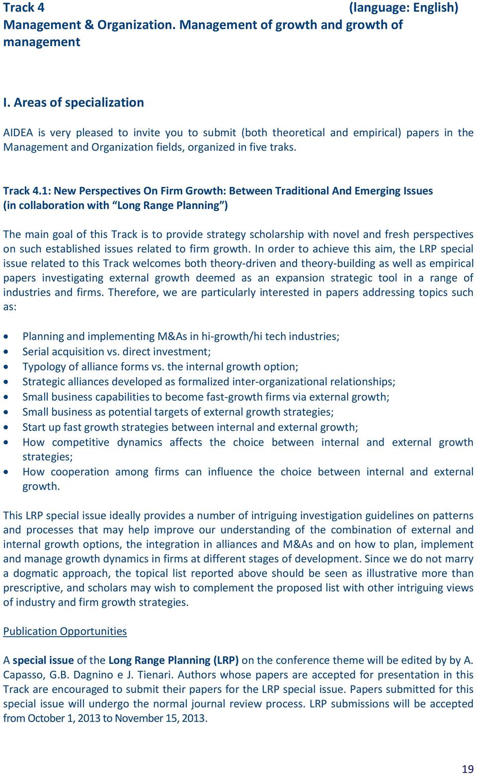 1: New Perspectives On Firm Growth: Between Traditional And Emerging Issues (in collaboration with Long Range Planning ) The main goal of this Track is to provide strategy scholarship with novel and