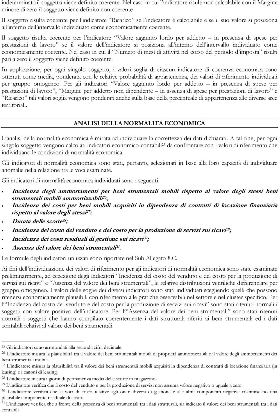 Il soggetto risulta coerente per l indicatore Valore aggiunto lordo per addetto in presenza di spese per prestazioni di lavoro se il valore dell indicatore si posiziona all interno dell intervallo