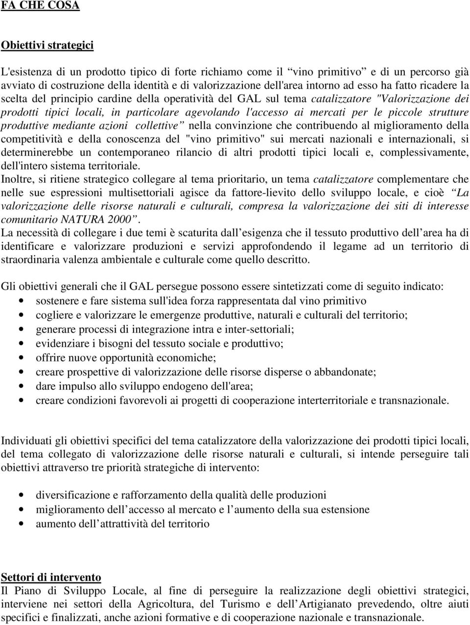 mercati per le piccole strutture produttive mediante azioni collettive nella convinzione che contribuendo al miglioramento della competitività e della conoscenza del "vino primitivo" sui mercati