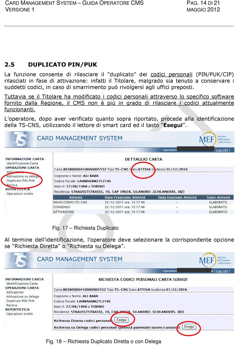 suddetti codici, in caso di smarrimento può rivolgersi agli uffici preposti.