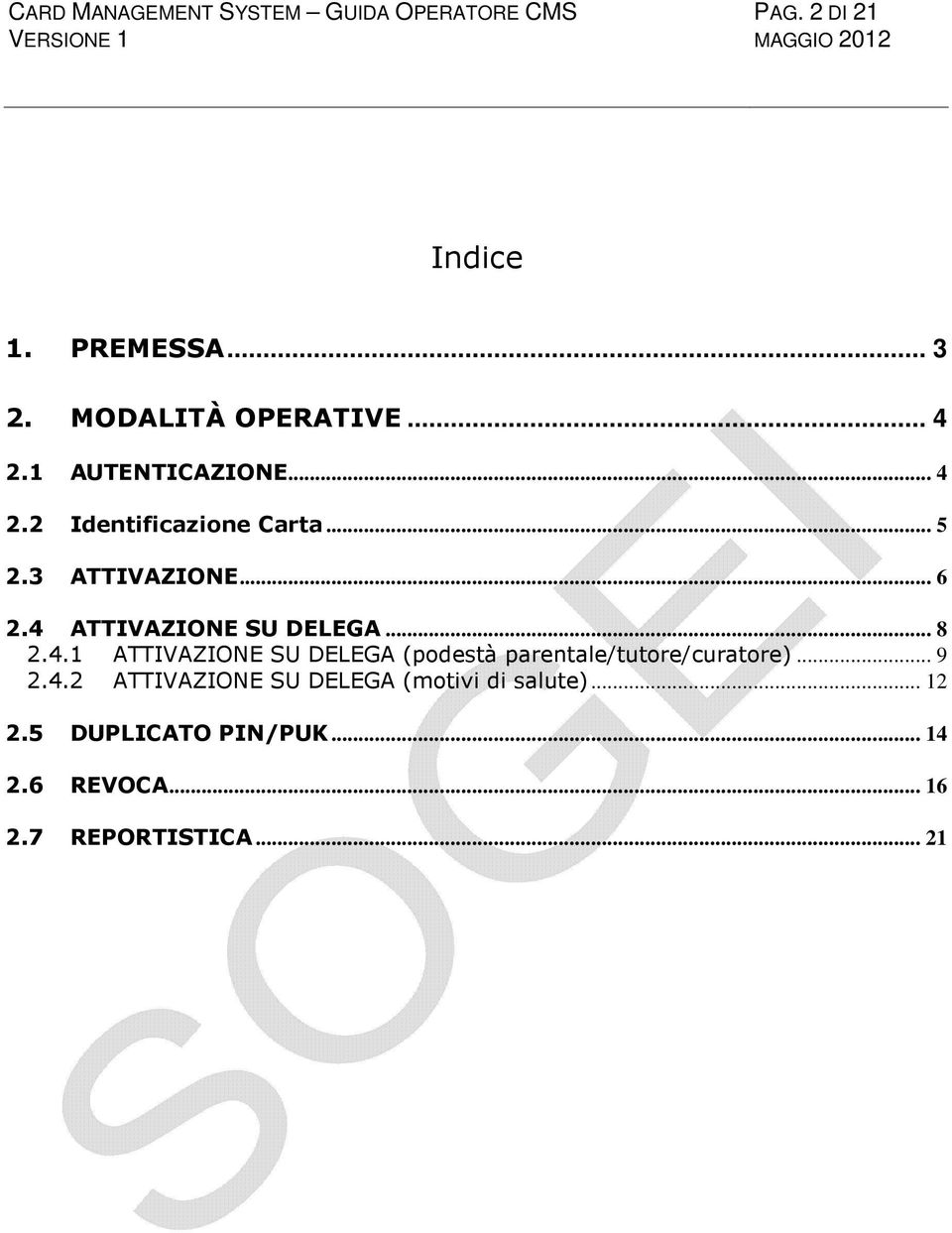 4 ATTIVAZIONE SU DELEGA... 8 2.4.1 ATTIVAZIONE SU DELEGA (podestà parentale/tutore/curatore)... 9 2.