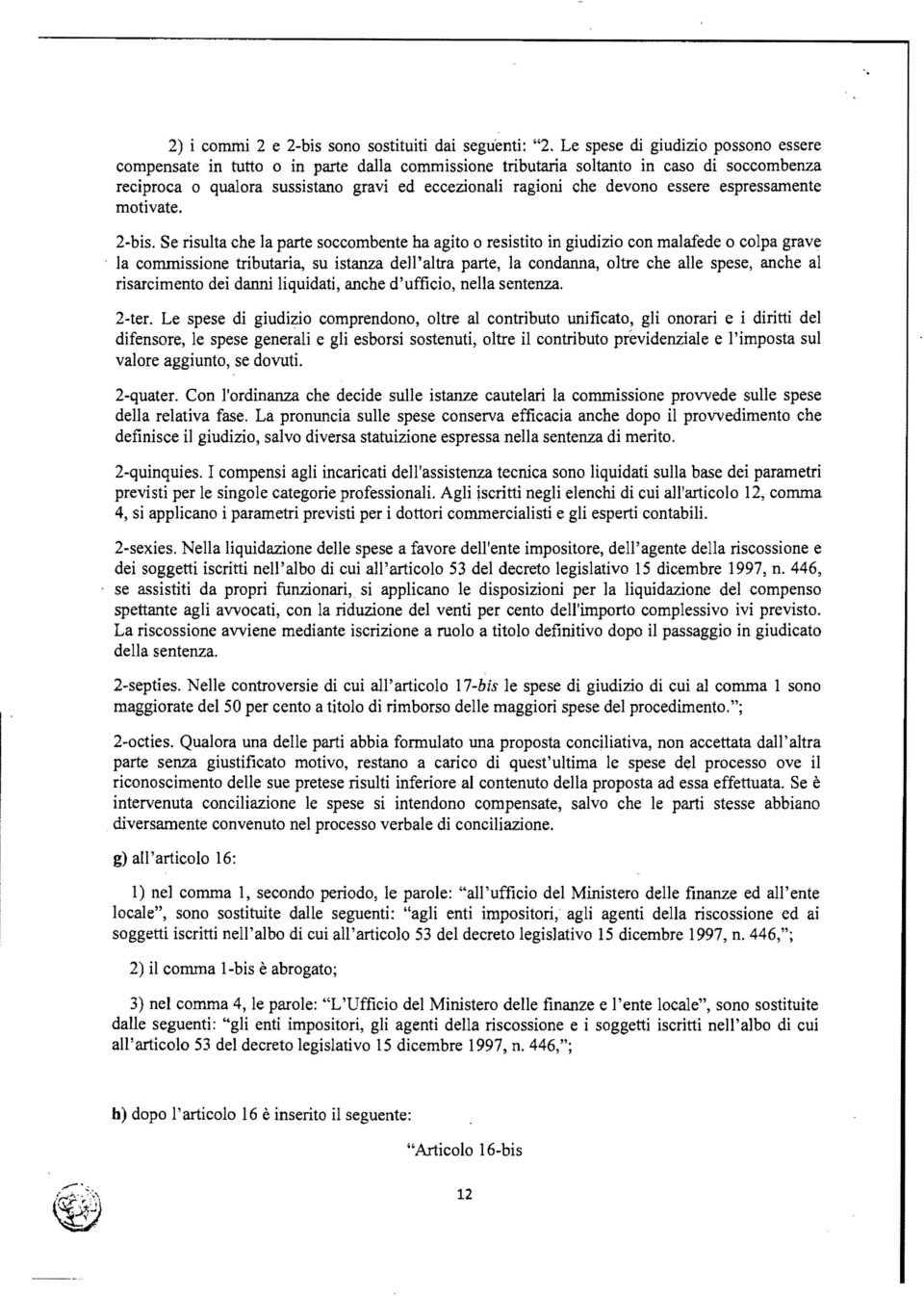 essere espressamente motivate. 2-bis. Se risulta che la parte soccombente ha agito o resistito in giudizio con malafede o colpa grave.