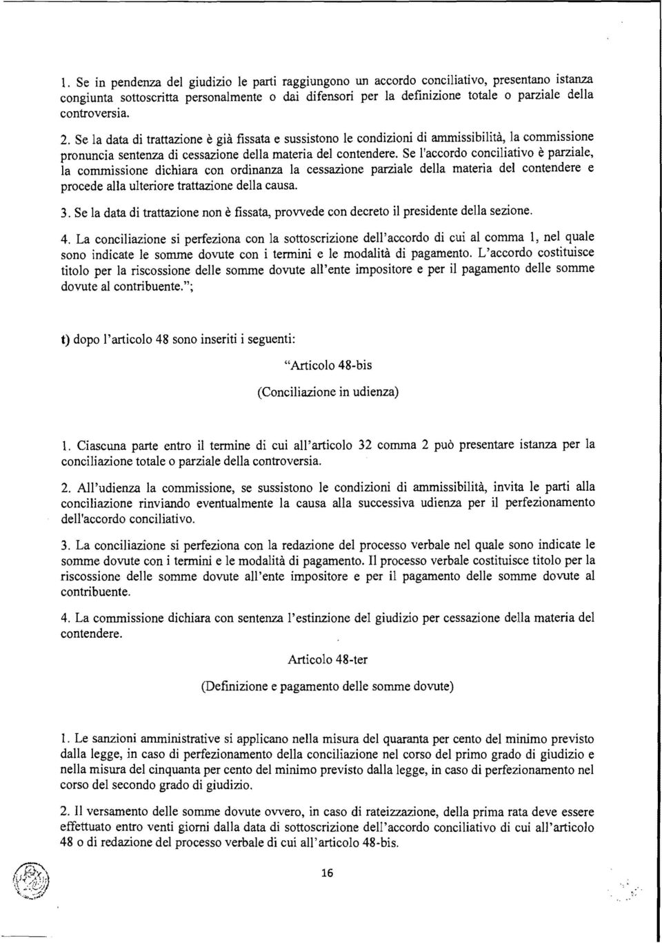 Se l'accordo conciliativo è parziale, la commissione dichiara con ordinanza la cessazione parziale della materia del contendere e procede alla ulteriore trattazione della causa. 3.