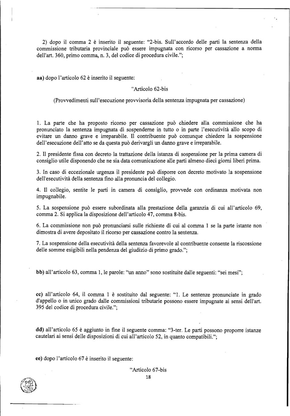 "; aa) dopo l'articolo 62 è inserito il seguente: "Articolo 62-bis (Provvedimenti sull'esecuzione provvisoria della sentenza impugnata per cassazione) l.