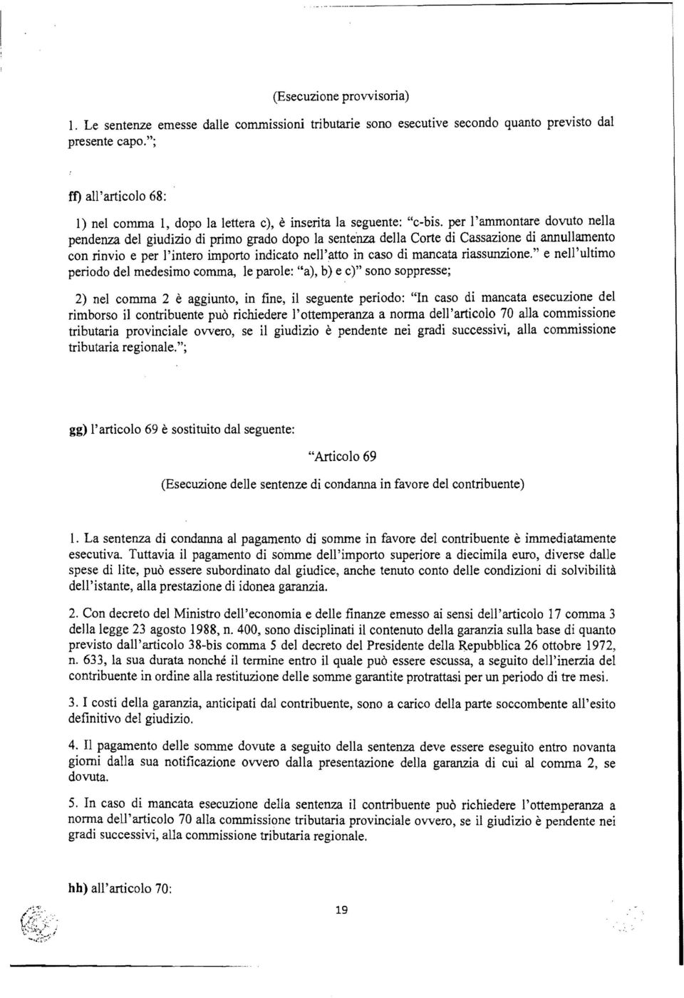 per l'ammontare dovuto nella pendenza del giudizio di primo grado dopo la sentenza della Corte di Cassazione di annullamento con rinvio e per l'intero importo indicato nell'atto in caso di mancata