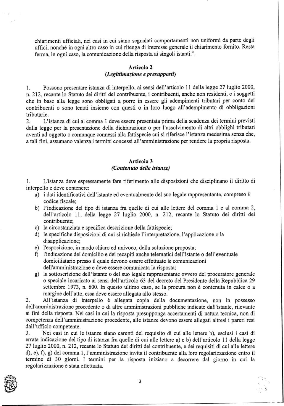 Possono presentare istanza di interpello, ai sensi dell'articolo Il della legge 27 luglio 2000, n.