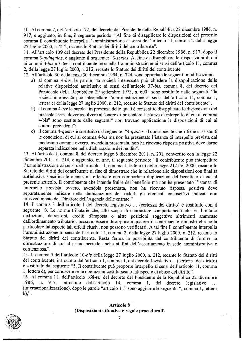 27 luglio 2000, n. 212, recante lo Statuto dei diritti del contribuente". 11. All'articolo 109 del decreto del Presidente della Repubblica 22 dicembre 1986, n.